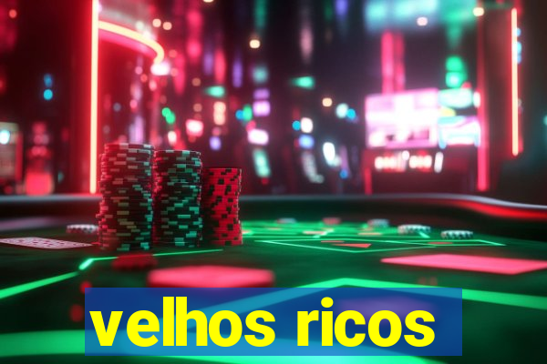 velhos ricos